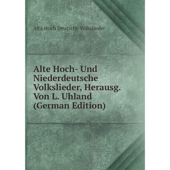 фото Книга alte hoch- und niederdeutsche volkslieder, herausg. von l. uhland (german edition) nobel press