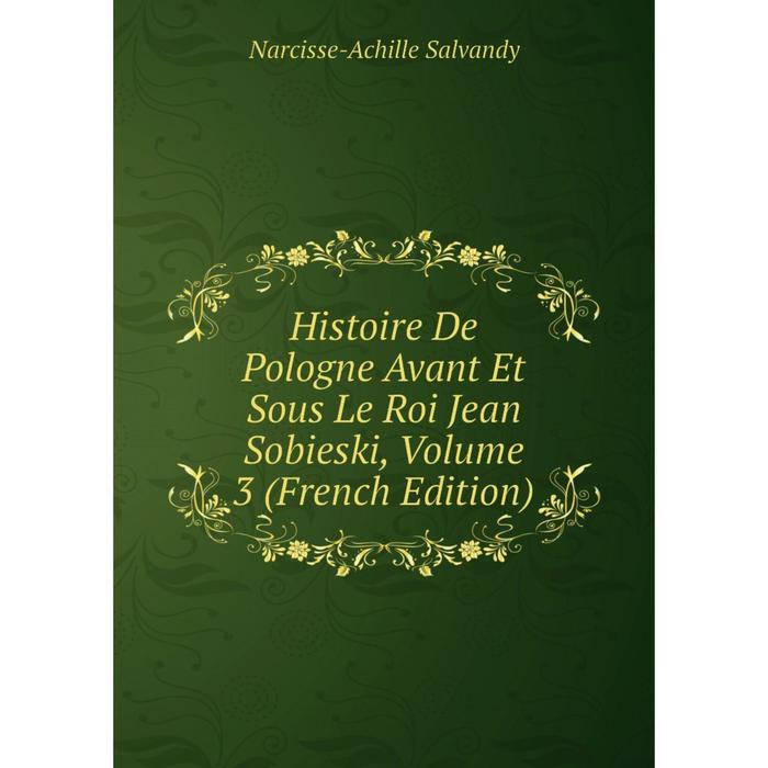 фото Книга histoire de pologne avant et sous le roi jean sobieski, volume 3 (french edition) nobel press