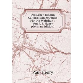 

Книга Das Leben Johann Calvin's Ein Zeugniss Für Die Wahrheit / Von P. E. Henry (German Edition)