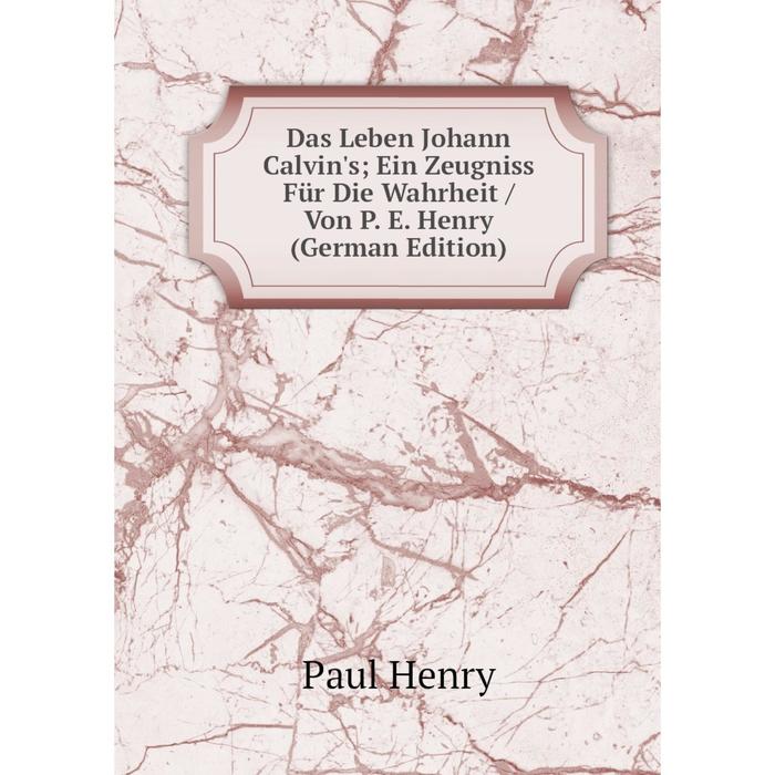 фото Книга das leben johann calvin's ein zeugniss für die wahrheit / von p. e. henry (german edition) nobel press