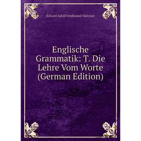 

Книга Englische Grammatik: T. Die Lehre Vom Worte (German Edition)
