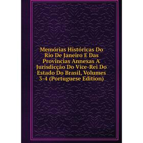 

Книга Memórias Históricas Do Rio De Janeiro E Das Provincias Annexas A' Jurisdicção Do Vice-Rei Do Estado Do Brasil, Volumes 3-4 (Portuguese Edition)