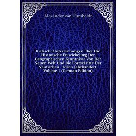 

Книга Kritische Untersuchungen Über Die Historische Entwickelung Der Geographischen Kenntnisse Von Der Neuen Welt Und Die Fortschritte Der Nautischen