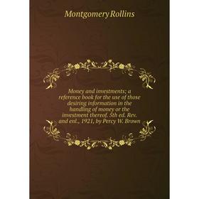 

Книга Money and investments a reference book for the use of those desiring information in the handling of money or the investment thereof 5th ed Rev