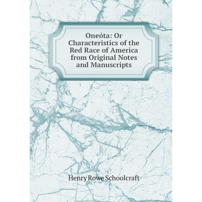 фото Книга oneóta: or characteristics of the red race of america from original notes and manuscripts nobel press