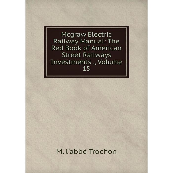 фото Книга mcgraw electric railway manual: the red book of american street railways investments, volume 15 nobel press