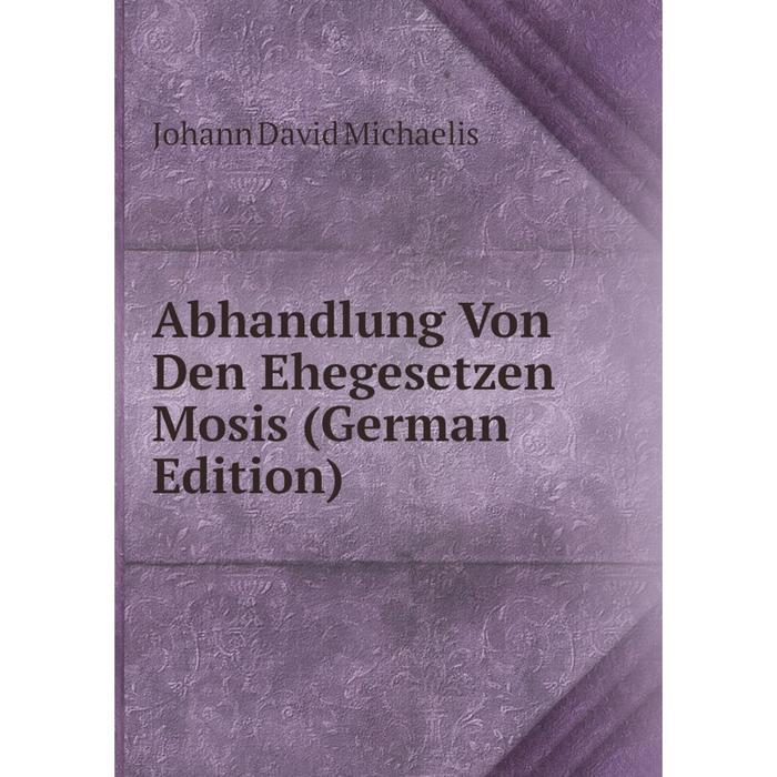 фото Книга abhandlung von den ehegesetzen mosis (german edition) nobel press