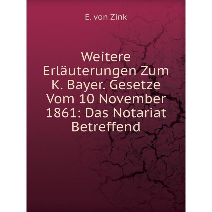 фото Книга weitere erläuterungen zum k. bayer. gesetze vom 10 november 1861: das notariat betreffend nobel press