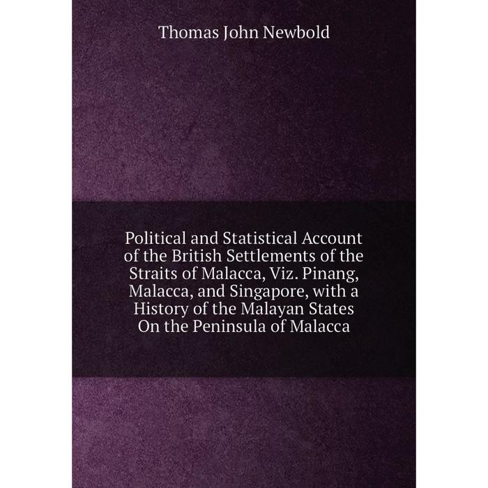 фото Книга political and statistical account of the british settlements of the straits of malacca, viz nobel press