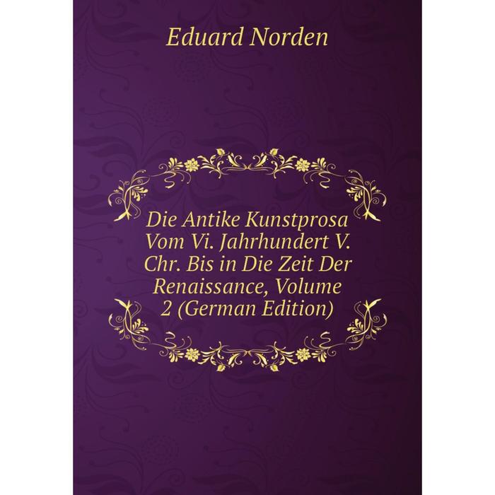 фото Книга die antike kunstprosa vom vi. jahrhundert v. chr. bis in die zeit der renaissance, volume 2 (german edition) nobel press