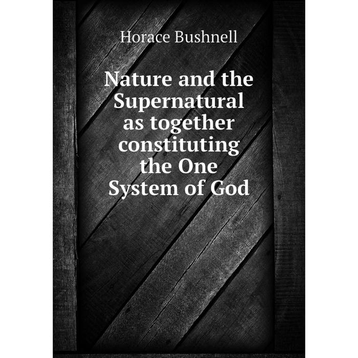 фото Книга nature and the supernatural as together constituting the one system of god nobel press