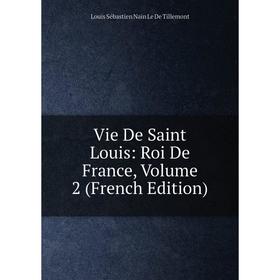 

Книга Vie De Saint Louis: Roi De France, Volume 2 (French Edition)