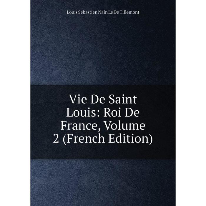 фото Книга vie de saint louis: roi de france, volume 2 (french edition) nobel press