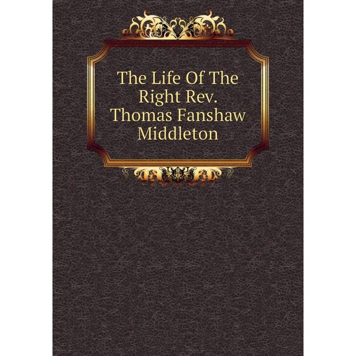 фото Книга the life of the right rev. thomas fanshaw middleton nobel press