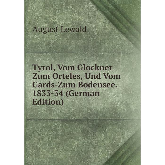 фото Книга tyrol, vom glockner zum orteles, und vom gards-zum bodensee. 1833-34 (german edition) nobel press