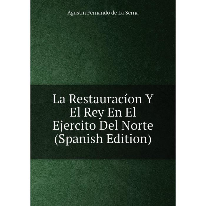 фото Книга la restauracíon y el rey en el ejercito del norte nobel press