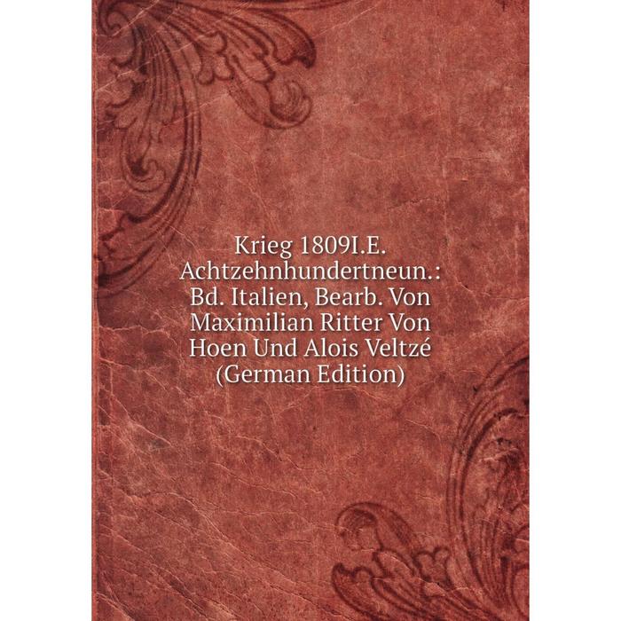 фото Книга krieg 1809i. e. achtzehnhundertneun.: bd. italien, bearb. von maximilian ritter von hoen und alois veltzé nobel press