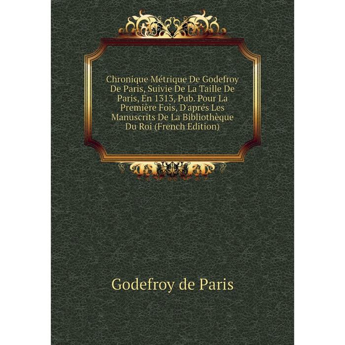 фото Книга chronique métrique de godefroy de paris, suivie de la taille de paris, en 1313 nobel press