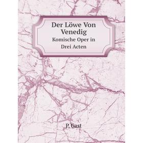 

Книга Der Löwe Von Venedig Komische Oper in Drei Acten