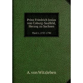 

Книга Prinz Friedrich Josias von Coburg-Saalfeld, Herzog zu Sachsen Theil 1. 1737-1790