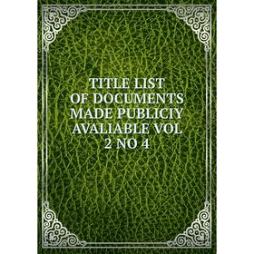 

Книга TITLE LIST OF DOCUMENTS MADE PUBLICIY AVALIABLE VOL 2 NO 4