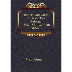 

Книга Freiherr Vom Stein: Th. Nach Der Reform, 1808-1831 (German Edition)
