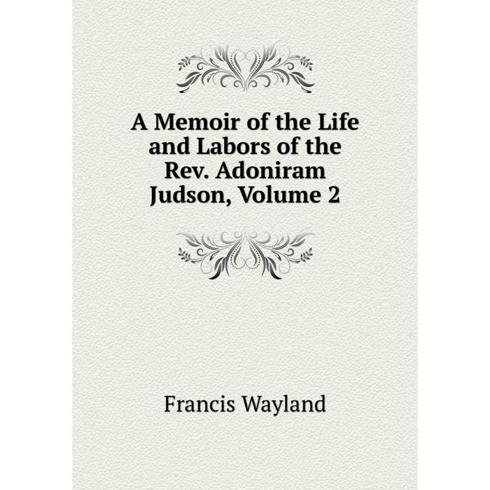 фото Книга a memoir of the life and labors of the rev. adoniram judson, volume 2 nobel press