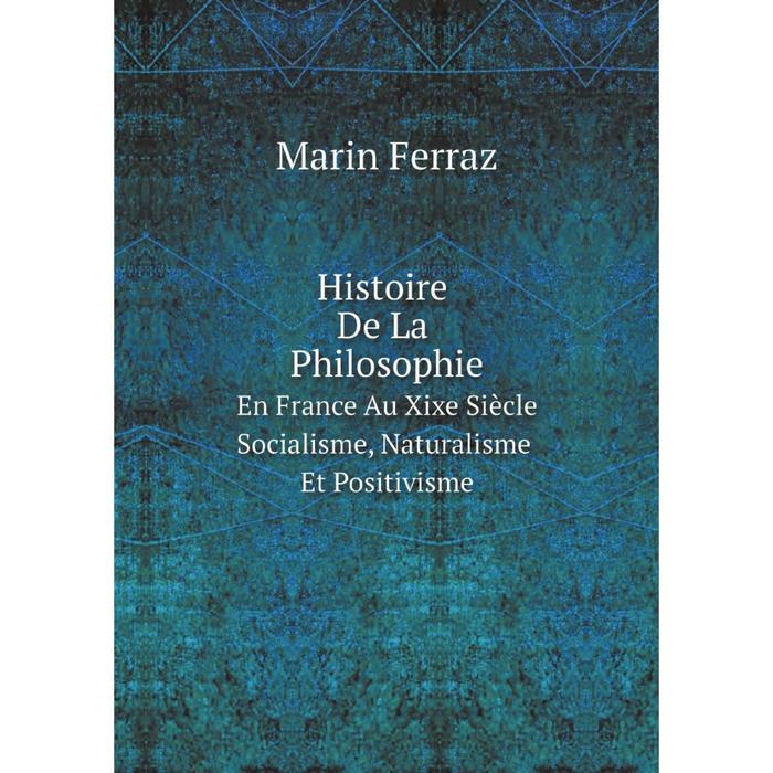 фото Книга histoire de la philosophie en france au xixe siècle: socialisme, naturalisme et positivisme nobel press