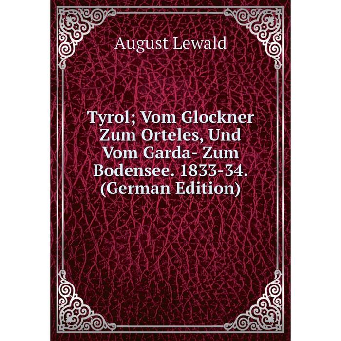 фото Книга tyrol vom glockner zum orteles, und vom garda- zum bodensee. 1833-34. (german edition) nobel press