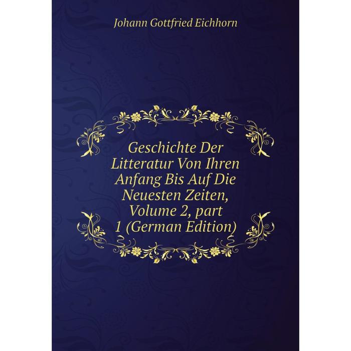 фото Книга geschichte der litteratur von ihren anfang bis auf die neuesten zeiten, volume 2, part 1 (german edition) nobel press