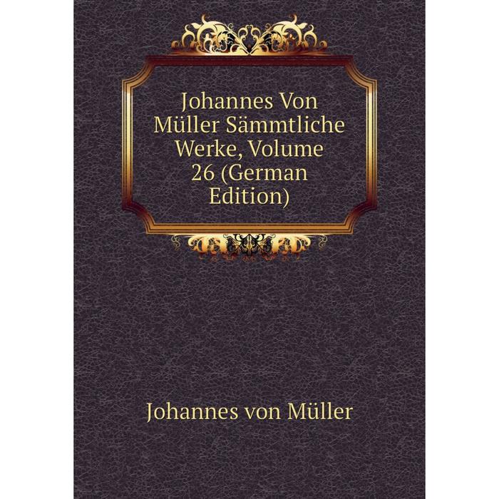 фото Книга johannes von müller sämmtliche werke, volume 26 nobel press