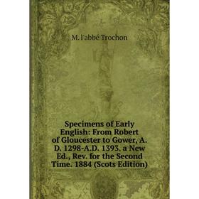 

Книга Specimens of Early English: From Robert of Gloucester to Gower, A.D. 1298-A.D. 1393. a New Ed., Rev. for the Second Time. 1884 (Scots Edition)
