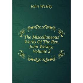 

Книга The Miscellaneous Works Of The Rev. John Wesley, Volume 2