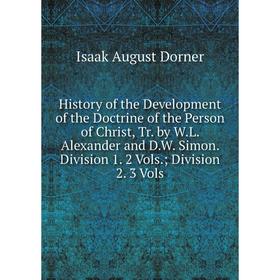 

Книга History of the Development of the Doctrine of the Person of Christ, Tr. by W.L. Alexander and D.W. Simon. Division 1. 2 Vols. Division 2. 3 Vols