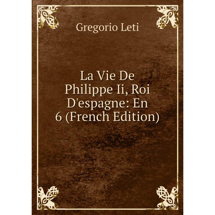 фото Книга la vie de philippe ii, roi d'espagne: en 6 nobel press