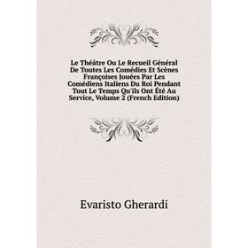 

Книга Le Théâtre Ou Le Recueil Général De Toutes Les Comédies Et Scènes Françoises Jouées Par Les Comédiens Italiens Du Roi Pendant Tout Le Temps Qu'i