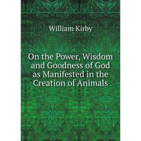 

Книга On the Power, Wisdom and Goodness of God as Manifested in the Creation of Animals