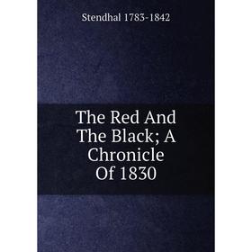 

Книга The Red And The Black A Chronicle Of 1830