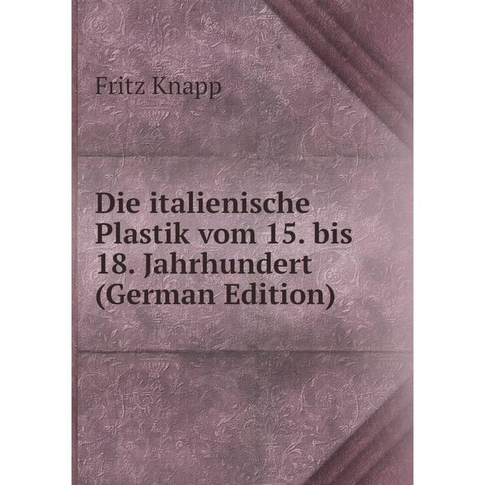 фото Книга die italienische plastik vom 15. bis 18. jahrhundert (german edition) nobel press