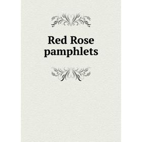 

Книга Red Rose pamphlets