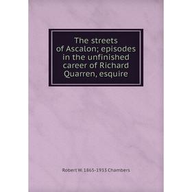 

Книга The streets of Ascalon episodes in the unfinished career of Richard Quarren, esquire