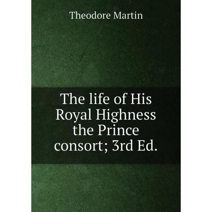 фото Книга the life of his royal highness the prince consort 3rd ed. nobel press