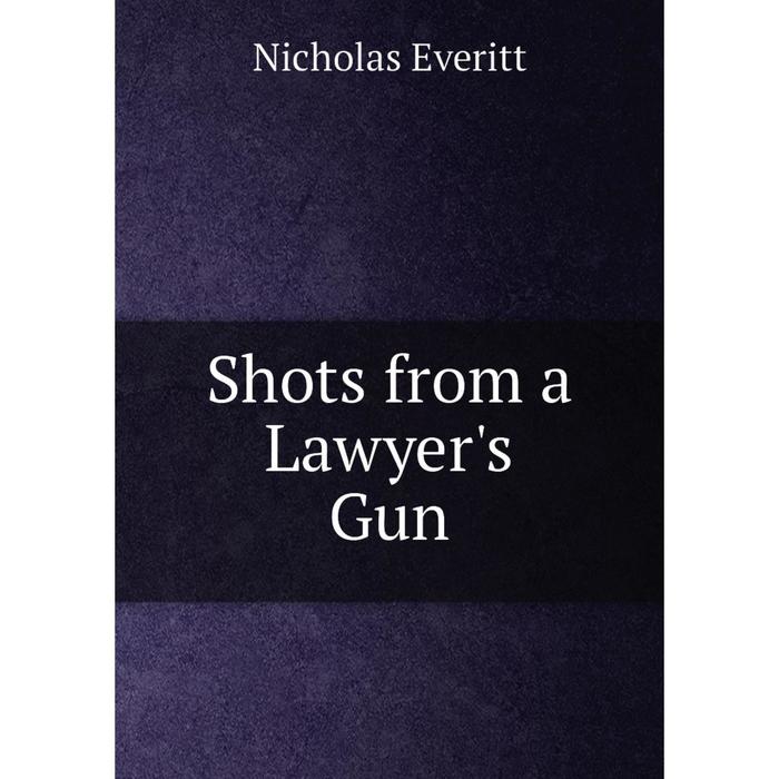 фото Книга shots from a lawyer's gun nobel press