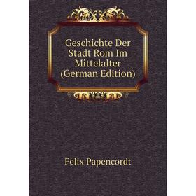 

Книга Geschichte Der Stadt Rom Im Mittelalter (German Edition)