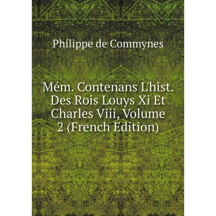 фото Книга mém contenans l'hist des rois louys xi et charles viii, volume 2 nobel press