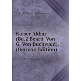 

Книга Kaiser Akbar. (Bd. 2 Bearb. Von G. Von Buchwald).