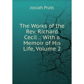 

Книга The Works of the Rev. Richard Cecil.: With a Memoir of His Life, Volume 2