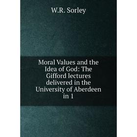 

Книга Moral Values and the Idea of God: The Gifford lectures delivered in the University of Aberdeen