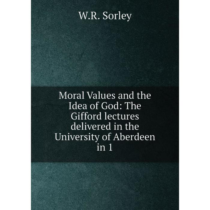 фото Книга moral values and the idea of god: the gifford lectures delivered in the university of aberdeen nobel press