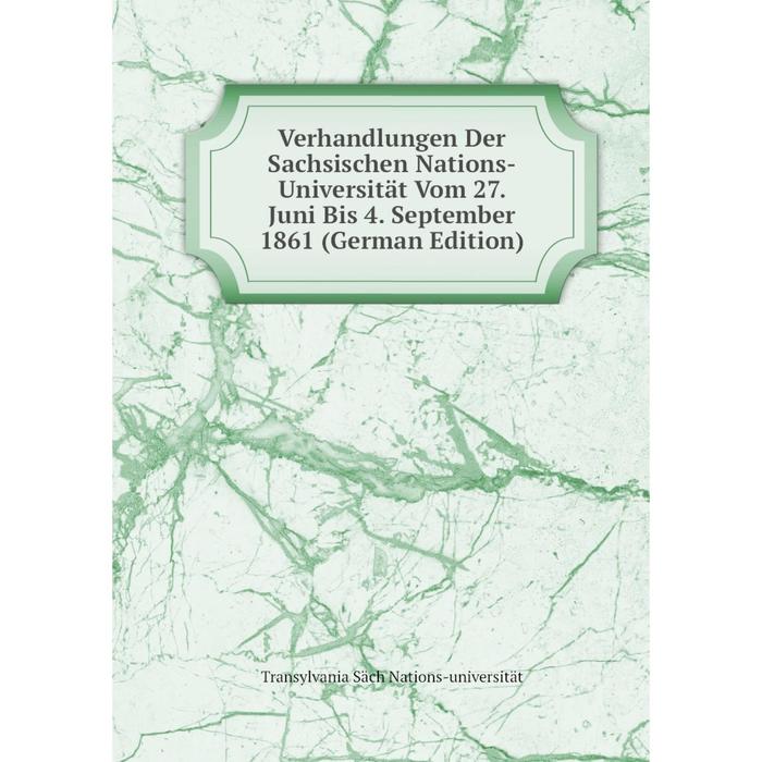 фото Книга verhandlungen der sachsischen nations-universität vom 27. juni bis 4. september 1861 (german edition) nobel press